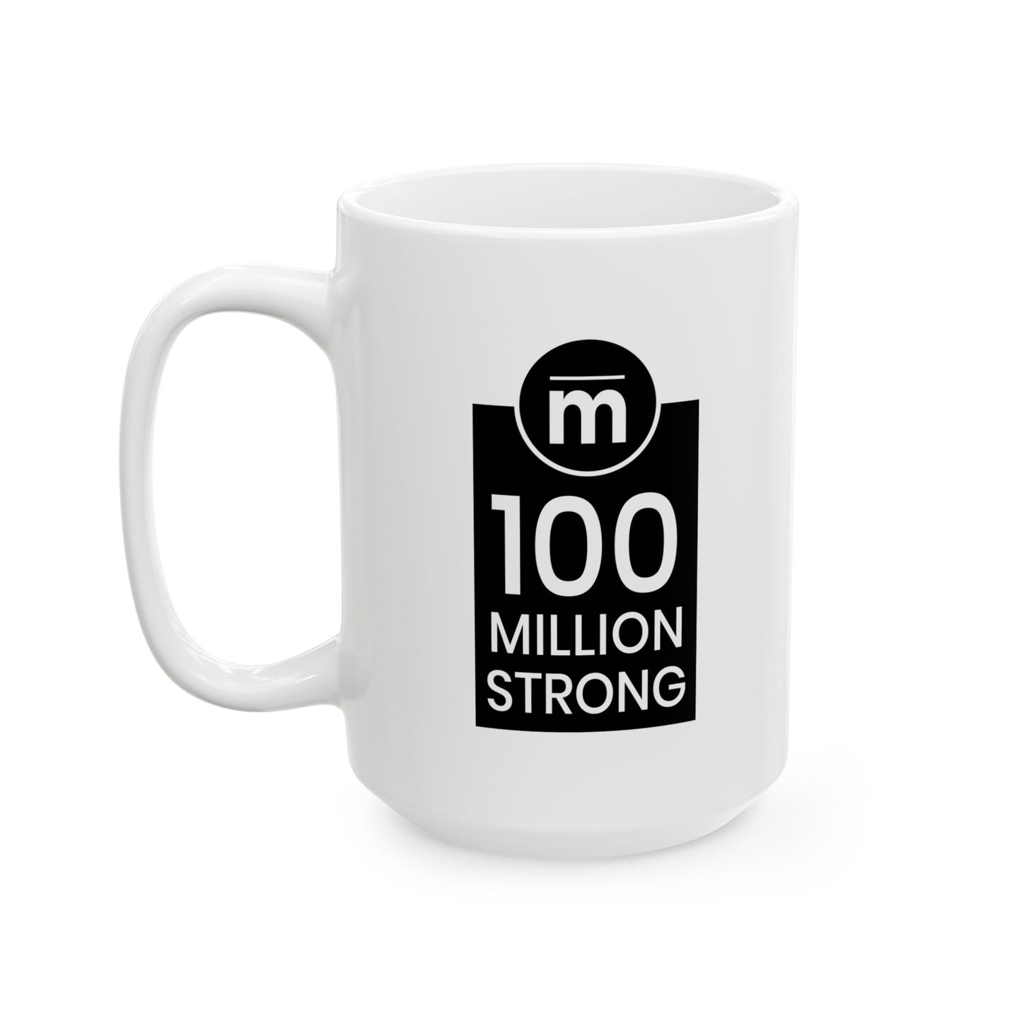 100 Million Strong Ceramic Mug, (11oz, 15oz)