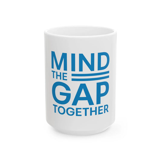 Mind The Gap Together Ceramic Mug, (11oz, 15oz)